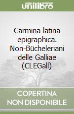 Carmina latina epigraphica. Non-Bücheleriani delle Galliae (CLEGall) libro