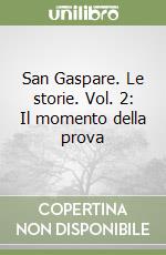 San Gaspare. Le storie. Vol. 2: Il momento della prova libro