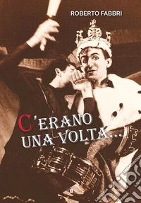C'erano una volta.... Ediz. illustrata