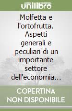 Molfetta e l'ortofrutta. Aspetti generali e peculiari di un importante settore dell'economia italiana nel territorio molfettese nel periodo 2007-2008 libro