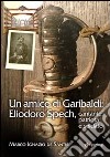Un amico di Garibaldi: Eliodoro Spech, cantante, patriota e soldato libro
