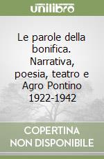 Le parole della bonifica. Narrativa, poesia, teatro e Agro Pontino 1922-1942