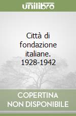 Città di fondazione italiane. 1928-1942 libro