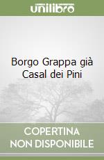 Borgo Grappa già Casal dei Pini libro