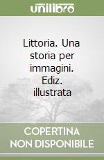 Littoria. Una storia per immagini. Ediz. illustrata libro