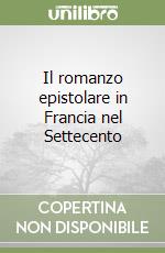 Il romanzo epistolare in Francia nel Settecento