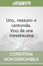 Uno, nessuno e centomila. Voci da una messinscena