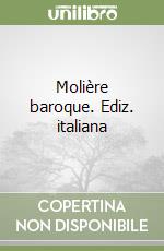 Molière baroque. Ediz. italiana libro