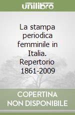 La stampa periodica femminile in Italia. Repertorio 1861-2009 libro