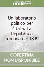 Un laboratorio politico per l'Italia. La Repubblica romana del 1849 libro