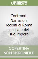 Confronti. Narrazioni recenti di Roma antica e del suo impero libro