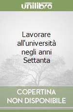 Lavorare all'università negli anni Settanta libro