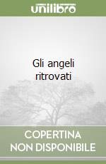 Gli angeli ritrovati libro