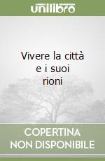 Vivere la città e i suoi rioni
