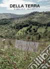 Della terra di Roberto Ghezzi. bosco della biodiversità di Bologna di Phoresta Onlus. Ediz. illustrata libro