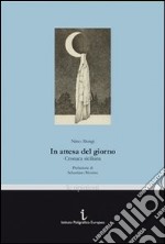 In attesa del giorno. Cronaca siciliana libro