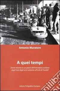A quei tempi. Storie minime in un paese dell'entroterra siciliano dagli inizia degli anni '70 all'urlo di Tardelli libro