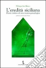 L'eredità siciliana. Diario intimo di una ricerca genealogica libro