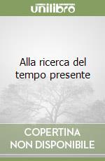 Alla ricerca del tempo presente libro