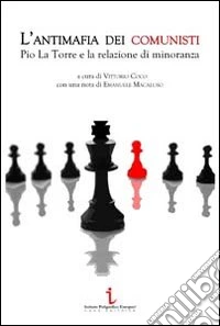 L'antimafia dei comunisti. Pio La Torre e la relazione di minoranza libro