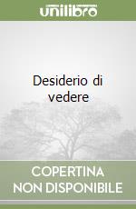 Desiderio di vedere libro