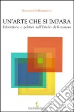 Un'arte che si impara. Educazione e politica nell'Emilio di Rousseau libro