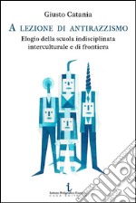 A lezione di antirazzismo. Elogio della scuola indisciplinata, interculturale e di frontiera libro