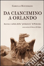 Da Ciancimino a Orlando. Ascesa e caduta della «primavera» di Palermo libro