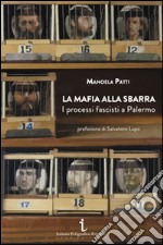 La mafia alla sbarra. I processi fascisti a Palermo libro