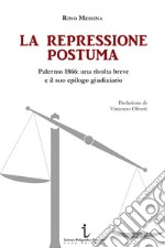 La repressione postuma. Palermo 1866: una rivolta breve e il suo epilogo giudiziario libro