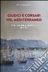 Giudici e corsari nel Mediterraneo. Il Tribunale delle prede di Sicilia 1808-1813 libro