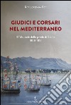 Giudici e corsari nel Mediterraneo. Il Tribunale delle prede di Sicilia 1808-1813 libro di Foti Rita Loredana