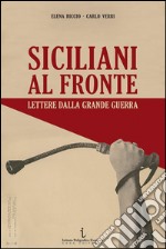 Siciliani al fronte. Lettere dalla Grande Guerra libro