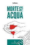 Morte per acqua libro di Messina Rino