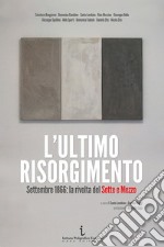 L'ultimo Risorgimento. Settembre 1866: la rivolta del sette e mezzo libro