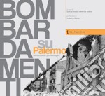 Bombardamenti su Palermo. Un racconto per immagini. Ediz. illustrata libro