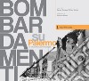 Bombardamenti su Palermo. Un racconto per immagini. Ediz. illustrata libro