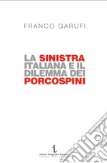 La sinistra italiana e il dilemma dei porcospini. L'arte della frammentazione a cent'anni da Livorno