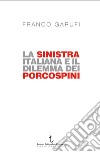 La sinistra italiana e il dilemma dei porcospini. L'arte della frammentazione a cent'anni da Livorno libro