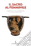 Il sacro al femminile. Figure e forme rituali in area mediterranea fra memoria e contemporaneità libro