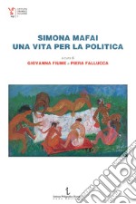 Simona Mafai, una vita per la politica libro