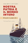 Nostra patria è il mondo intero. 150 anni di emigrazione siciliana libro