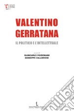 Valentino Gerratana, il politico e l'intellettuale libro