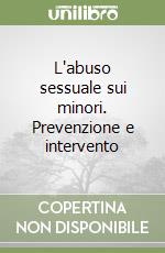 L'abuso sessuale sui minori. Prevenzione e intervento libro