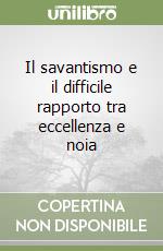 Il savantismo e il difficile rapporto tra eccellenza e noia libro