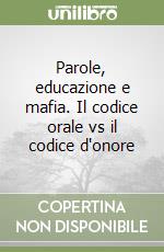 Parole, educazione e mafia. Il codice orale vs il codice d'onore libro