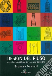 Design del riuso. Quando un problema diventa una soluzione libro