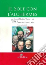 Il sole con l'Alchermes. Un film sui 150 anni dell'Unità d'Italia libro