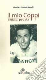 Il mio Coppi. Pedala, pedala libro