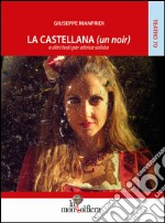 La castellana (un noir) e altri testi per attrice solista libro